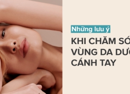NHỮNG LƯU Ý KHI CHĂM SÓC VÙNG DA DƯỚI CÁNH TAY