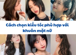 Cách chọn kiểu tóc phù hợp với dáng mặt