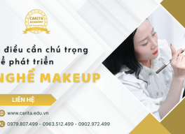 3 điều cần chú trọng nếu muốn phát triển sự nghiệp nghề makeup - Carita Academy