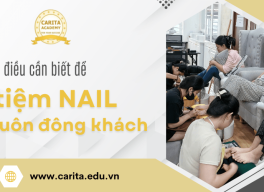 5 điều cần biết để tiệm nail của bạn luôn đông khách – Carita Academy