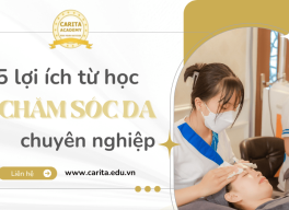 5 lợi ích bất ngờ khi học chăm sóc da chuyên nghiệp tại Carita Academy