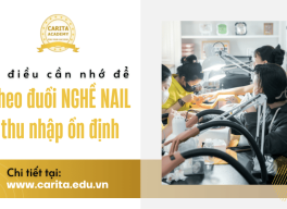 6 điều cần nhớ để theo đuổi nghề nail và đạt thu nhập ổn định - Carita Academy