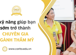 6 kỹ năng giúp bạn sớm trở thành chuyên gia lĩnh vực chăm sóc sắc đẹp - Carita Academy