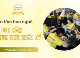 An tâm học nghề phun xăm, phun thêu thẩm mỹ cơ bản đến nâng cao tại Carita Academy