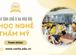 An tâm học nghề thẩm mỹ, không lo chỗ ở xa nhà tại Carita Academy