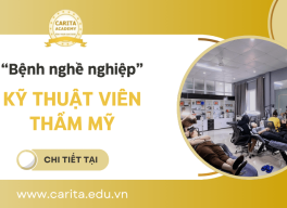 Tổng hợp các "bệnh nghề nghiệp" mà kỹ thuật viên thẩm mỹ phải đối mặt - Carita Academy