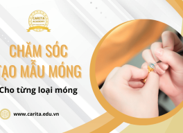 Carita Academy hướng dẫn cách chăm sóc và tạo mẫu móng cực hay theo từng loại móng
