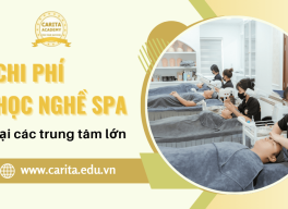 Chi phí học nghề spa tại các trung tâm lớn: Đắt xắt ra miếng hay đáng đồng tiền? – Carita Academy
