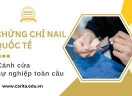 Chứng chỉ nail quốc tế: “Tấm vé vàng” mở cánh cửa sự nghiệp toàn cầu - Carita Academy