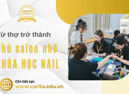 Hết thời “làm móng dạo” – Trở thành chủ salon nhờ khóa học nail Carita Academy