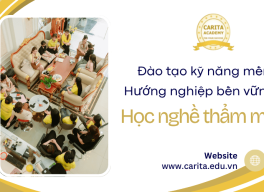 “Học 1 được 10” khi đăng ký học nghề thẩm mỹ tại Carita Academy