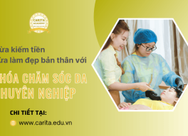 Học gì để vừa kiếm tiền, vừa làm đẹp cho mình? Chọn ngay khóa chăm sóc da chuyên nghiệp tại Carita Academy