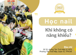 Học nail như thế nào khi không có năng khiếu? Cùng Carita Academy giải mã