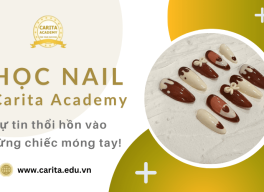 Học nail ngay hôm nay để tự tin "thổi hồn" vào từng chiếc móng tay! - Carita Academy