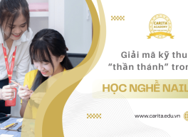 Học nghề nails cùng Carita Academy: Giải mã những kỹ thuật nail "thần thánh"