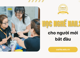 Học Nghề Nails Cho Người Mới Bắt Đầu: Lộ Trình Chi Tiết Từ Carita Academy