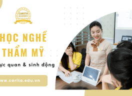 Học nghề thẩm mỹ không thể trực quan và sinh động hơn tại Carita Academy