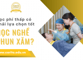 Học phí thấp liệu có phải là lựa chọn tốt khi học nghề phun xăm thẩm mỹ? - Carita Academy