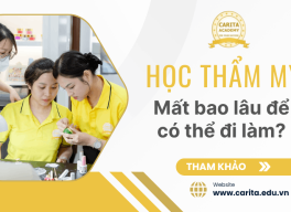 Học thẩm mỹ mất bao lâu để có thể đi làm? Lộ trình phù hợp từ Carita Academy