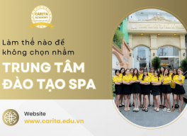 Làm thế nào để không chọn nhầm trung tâm đào tạo spa kém chất lượng? – Carita Academy
