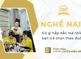 Nghề nail có gì hấp dẫn mà nhiều bạn trẻ chọn theo đuổi? Khám phá cùng Carita Academy