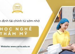 Tự tin ổn định tài chính từ sớm nhờ học nghề thẩm mỹ chuyên nghiệp - Carita Academy