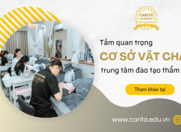 Lý giải tầm quan trọng của cơ sở vật chất đối với các trung tâm đào tạo thẩm mỹ - Carita Academy