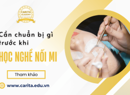 Những thông tin cần nắm trước khi lựa chọn học nghề nối mi – Carita Academy