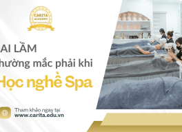 Tổng hợp những sai lầm các học viên thường mắc phải khi học nghề spa – Carita Academy