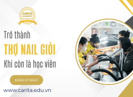 Bí quyết trở thành thợ nail giỏi ngay từ khi còn là học viên - Carita Academy