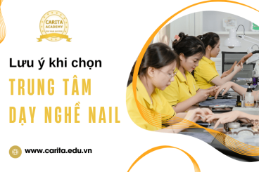 3 lưu ý khi lựa chọn trung tâm dạy nghề nail uy tín – Carita Academy