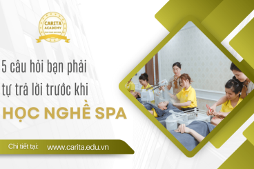 5 câu hỏi bạn phải tự trả lời trước khi quyết định học nghề spa – Carita Academy