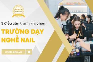 5 điều "tối kỵ" cần tránh khi chọn trường dạy nail để không hối hận – Carita Academy