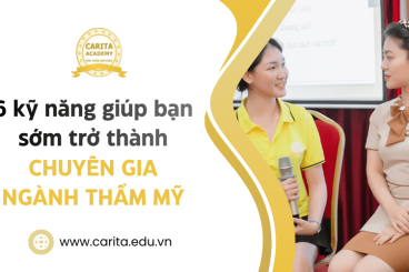 6 kỹ năng giúp bạn sớm trở thành chuyên gia lĩnh vực chăm sóc sắc đẹp - Carita Academy