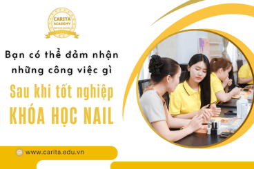 Bạn có thể đảm nhận những công việc gì sau khi hoàn thành khóa học nail? - Carita Academy