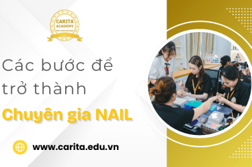 Các bước để trở thành chuyên gia nail cho người đam mê với nghề - Carita Academy