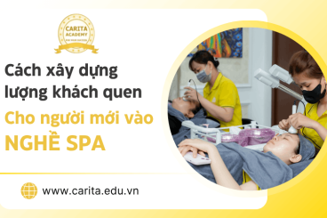 Cách xây dựng lượng khách quen cho người mới vào nghề spa – Carita Academy