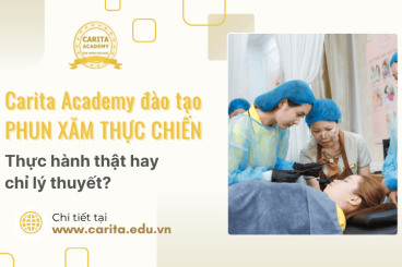 Thực hành thật hay chỉ học lý thuyết? Cách Carita Academy đào tạo phun xăm thực chiến