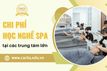 Chi phí học nghề spa tại các trung tâm lớn: Đắt xắt ra miếng hay đáng đồng tiền? – Carita Academy