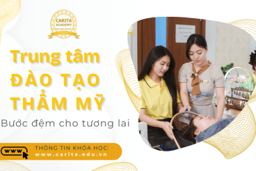 Chọn đúng trung tâm đào tạo thẩm mỹ, chọn bước đệm cho tương lai - Carita Academy