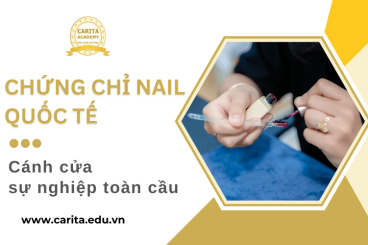 Chứng chỉ nail quốc tế: “Tấm vé vàng” mở cánh cửa sự nghiệp toàn cầu - Carita Academy