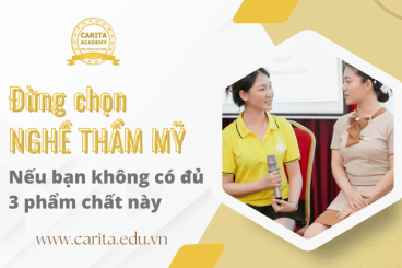 Đừng chọn nghề thẩm mỹ nếu bạn không có 3 phẩm chất này - Carita Academy