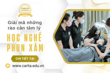 Giải mã những rào cản tâm lý của người mới bắt đầu học nghề phun xăm thẩm mỹ - Carita Academy