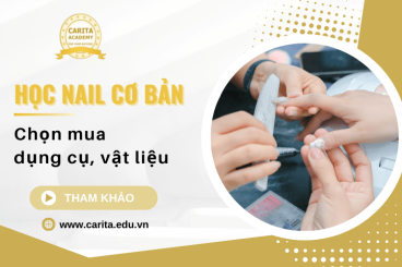 Học nail cơ bản: Cách chọn mua dụng cụ, vật liệu chất lượng – Carita Academy