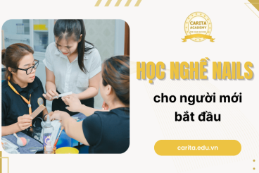 Học Nghề Nails Cho Người Mới Bắt Đầu: Lộ Trình Chi Tiết Từ Carita Academy