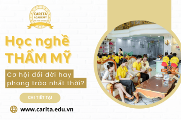 Học nghề thẩm mỹ: Cơ hội đổi đời hay chỉ là phong trào nhất thời? – Carita Academy