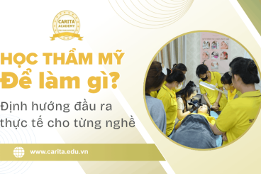 Học thẩm mỹ để làm gì? Định hướng đầu ra thực tế cho từng nghề tại Carita Academy