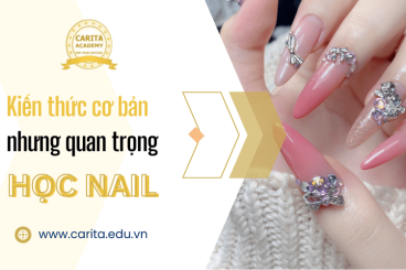 Những kiến thức cơ bản nhưng quan trọng không thể bỏ qua khi học nail - Carita Academy