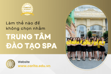 Làm thế nào để không chọn nhầm trung tâm đào tạo spa kém chất lượng? – Carita Academy