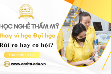 Lựa chọn học nghề thẩm mỹ thay vì đại học: Rủi ro hay cơ hội cho Gen Z? – Carita Academy